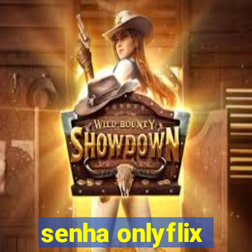 senha onlyflix